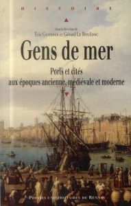 Gens de mer. Ports et cités aux époques ancienne, médiévale et moderne - Guerber Eric - Le Bouëdec Gérard