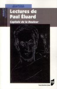 Lectures de Paul Eluard. Capitale de la douleur - Conort Benoît