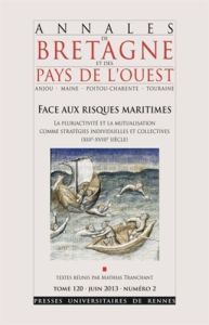 Annales de Bretagne et des Pays de l'Ouest Tome 120 N° 2, Juin 2013 : Face aux risques maritimes. La - Tranchant Mathias