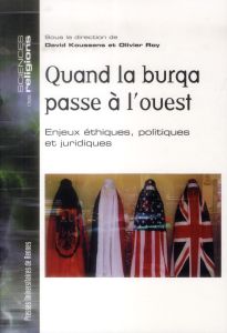 Quand la burqa passe à l'Ouest. Enjeux éthiques, politiques et juridiques - Koussens David - Roy Olivier