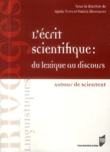 L'écrit scientifique, du lexique au discours - Grossmann Francis - Tutin Agnès