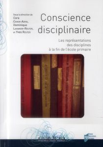 Conscience disciplinaire. Les représentations des disciplines à la fin de l'école primaire - Cohen-Azria Cora - Lahanier-Reuter Dominique - Reu