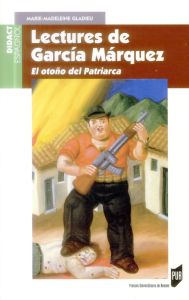 Lectures de Garcia Marquez. El otono del Patriarca - Gladieu Marie-Madeleine