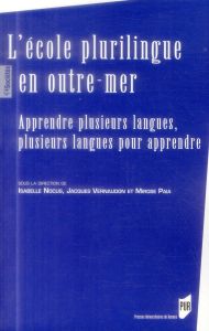 L'école plurilingue en outre-mer. Apprendre plusieurs langues, plusieurs langues pour apprendre - Nocus Isabelle - Vernaudon Jacques - Paia Mirose