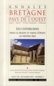 Annales de Bretagne et des Pays de l'Ouest Tome N° 3, Septembre 2013 : Les cisterciens dans le Maine - Baury Ghislain - Corriol Vincent - Johans Emmanuel