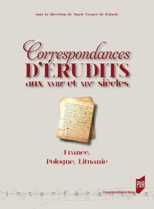 Correspondances d'érudits au XVIIIe et XIXe siècles. France, Pologne, Lituanie - Palacio Marie-France de