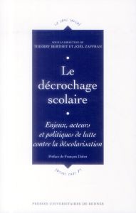 Le décrochage scolaire. Enjeux, acteurs et politiques de lutte contre la déscolarisation - Berthet Thierry - Zaffran Joël - Dubet François