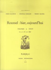 Raymond Roussel. Hier, aujourd'hui - Bazantay Pierre - Reggiani Christelle - Salceda He