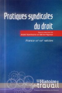 Pratiques syndicales du droit. France, XXe-XXIe siècles - Narritsens André - Pigenet Michel