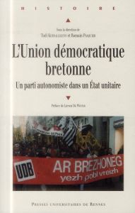 L'Union démocratique bretonne. Un parti autonomiste dans un Etat unitaire - Kernalegenn Tudi - Pasquier Romain - De Winter Lie