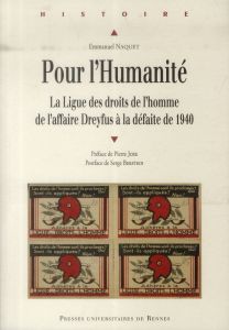 Pour l'Humanité. La ligue des Droits de l'homme, de l'affaire Dreyfus à la défaite de 1940 - Naquet Emmanuel - Berstein Serge - Joxe Pierre