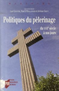 Politiques de pèlerinage. Du XVIIe siècle à nos jours - Chantre Luc - Hollander Paul d' - Grévy Jérôme