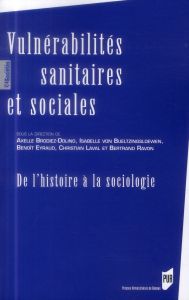 Vulnérabilités sanitaires et sociales. De l'histoire à la sociologie - Brodiez-Dolino Axelle - Bueltzingsloewen Isabelle