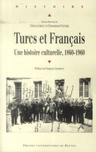 Turcs et Français. Une histoire culturelle, 1860-1960 - Isiksel Günes - Szurek Emmanuel - Georgeon Françoi