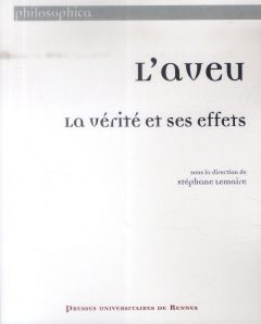 L'aveu. La vérité et ses effets - Lemaire Stéphane