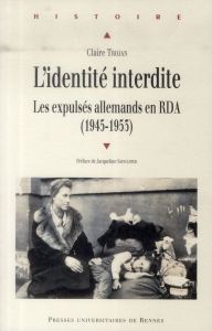 L'identité interdite. Les expulsés allemands en RDA (1945-1953) - Trojan Claire - Sainclivier Jacqueline