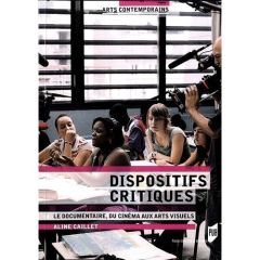 Dispositifs critiques. Le documentaire, du cinéma aux arts visuels - Caillet Aline