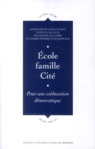 Ecole, famille, Cité. Pour une coéducation démocratique - Chauvenet Antoinette - Guillaud Yann - Le Clère Fr