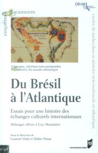 Du Brésil à l'Atlantique. Essais pour une histoire des échanges culturels internationaux - Mélanges - Poton Didier - Vidal Laurent