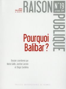 Raison Publique N° 19, automne 2014 : Pourquoi Balibar ? - Gaille Marie - Lacroix Justine - Sardinha Diogo