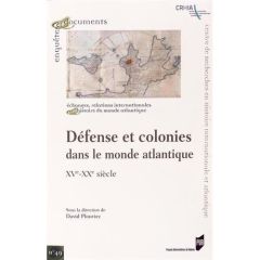 Défense et colonies dans le monde atlantique. XVe-XXe siècle - Plouviez David