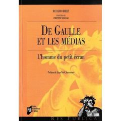 De Gaulle et les médias. L'Homme du petit écran - Brizzi Ricardo - Vodovar Christine - Jeanneney Jea