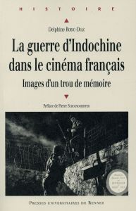 La guerre d'Indochine dans le cinéma français. Images d'un trou de mémoire - Robic-Diaz Delphine - Schoendoerffer Pierre