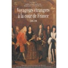 Voyageurs européens à la cour de France. 1589-1789 : regards croisés - Boutier Jean - Klessmann Bernd - Kolk Caroline zum