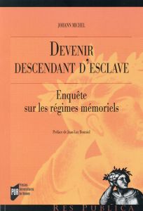 Devenir descendant d'esclave. Enquête sur les régimes mémoriels - Michel Johann - Bonniol Jean-Luc