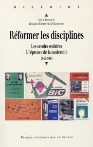 Réformer les disciplines. Les savoirs scolaires à l'épreuve de la modernité, 1945-1985 - Enfert Renaud d' - Lebeaume Joël - Chapoulie Jean-