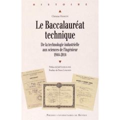 Le Baccalauréat technique. De la technologie industrielle aux sciences de l'ingénieur (1944-2014) - Hamon Christian - Lebeaume Joël - Lamard Pierre