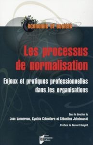 Le processus de normalisation. Enjeux et pratiques professionnelles dans les organisations - Vannereau Jean - Colmellere Cynthia - Jakubowski S