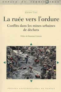 La ruée vers l'ordure. Conflits dans les mines urbaines de déchets - Cavé Jérémie - Campana Dominique