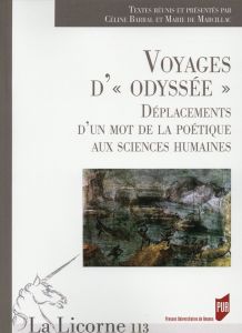 La Licorne N° 113/2015 : Voyages d'"odyssée". Déplacements d'un mot de la poétique aux sciences huma - Barral Céline - Marcillac Marie de