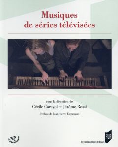 Musiques de séries télévisées - Carayol Cécile - Rossi Jérôme - Esquenazi Jean-Pie