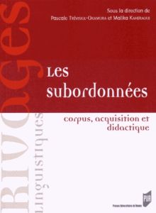 Les subordonnées. Corpus, acquisition et didactique - Trévisiol-Okamura Pascale - Kaheraoui Malika