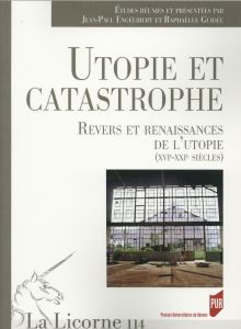 La Licorne N° 114/2015 : Utopie et catastrophe. Revers et renaissances de l'utopie (XVIe-XXIe siècle - Engélibert Jean-Paul - Guidée Raphaëlle