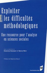 Exploiter les difficultés méthodologiques. Une ressource pour l'analyse en sciences sociales - Guionnet Christine - Rétif Sophie - Beaud Stéphane