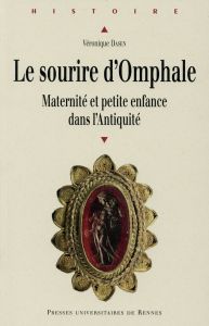 Le sourire d'Omphale. Maternité et petite enfance dans l'Antiquité - Dasen Véronique