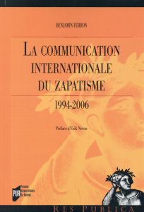 La communication internationale du zapatisme (1994-2006) - Ferron Benjamin - Neveu Erik