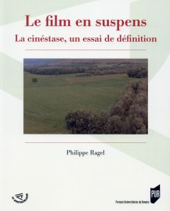 Le film en suspens. La cinéstase, un essai de définition - Ragel Philippe