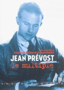 Jean Prévost le multiple - Bluteau Emmanuel - Ouellet François