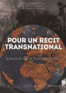 Pour un récit transnational. La fiction au défi de l'histoire immédiate - Parisot Yolaine - Pluvinet Charline - Bouju Emmanu