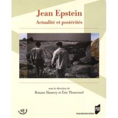 Jean Epstein. Actualité et postérités - Hamery Roxane - Thouvenel Eric