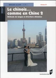 Le chinois... comme en Chine. Méthode de langue et d'écriture chinoises Tome 2, Niveau B1, avec 1 DV - Allanic Bernard