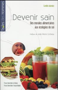 Devenir sain. Des morales alimentaires aux écologies de soi - Adamiec Camille - Corbeau Jean-Pierre