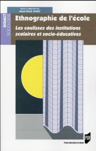 Ethnographie de l'école. Les coulisses des institutions scolaires et socio-éducatives - Payet Jean-Paul