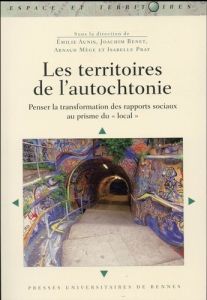 Les territoires de l'autochtonie. Penser la transformation des rapports sociaux au prisme du "local" - Aunis Emilie - Benet Rivière Joachim - Mège Arnaud