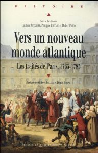 Vers un nouveau monde atlantique. Les traités de Paris, 1763-1783 - Veyssière Laurent - Joutard Philippe - Poton Didie