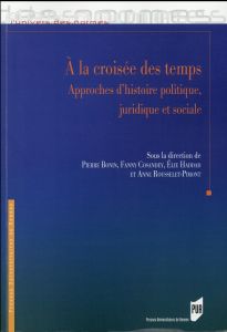 A la croisée des temps. Approches d'histoire politique, juridique et sociale - Bonin Pierre - Cosandey Fanny - Haddad Elie - Rous